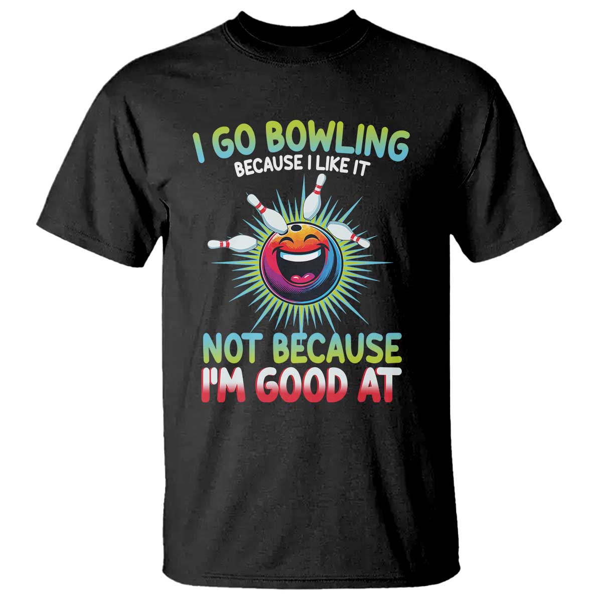Bowling Humor Gift T Shirt I Go Bowling Because I Like It TS12 Black Print Your Wear