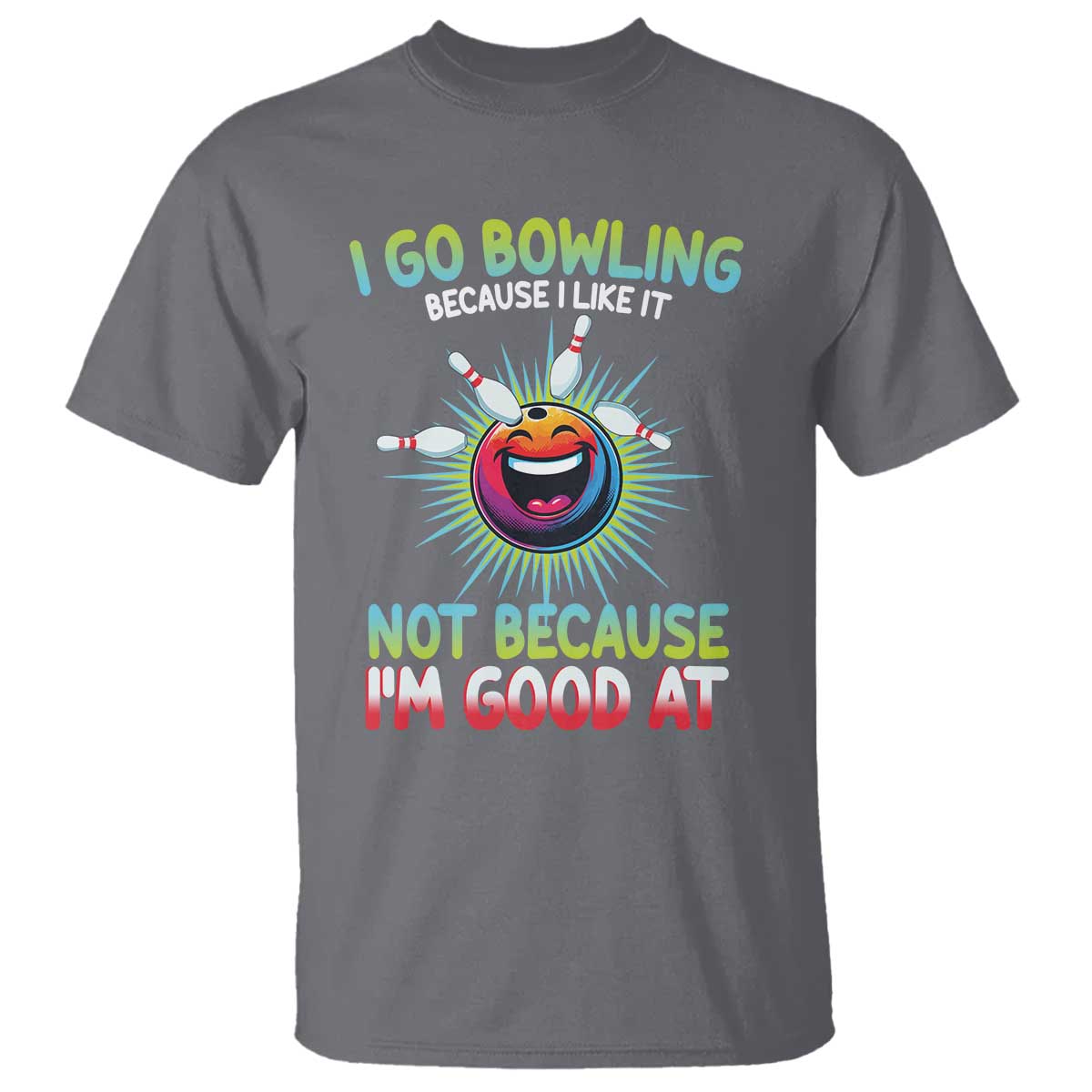 Bowling Humor Gift T Shirt I Go Bowling Because I Like It TS12 Charcoal Print Your Wear