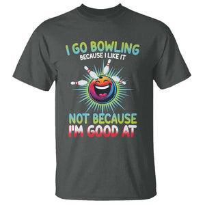 Bowling Humor Gift T Shirt I Go Bowling Because I Like It TS12 Dark Heather Print Your Wear
