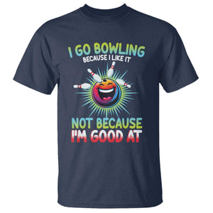 Bowling Humor Gift T Shirt I Go Bowling Because I Like It TS12 Navy Print Your Wear