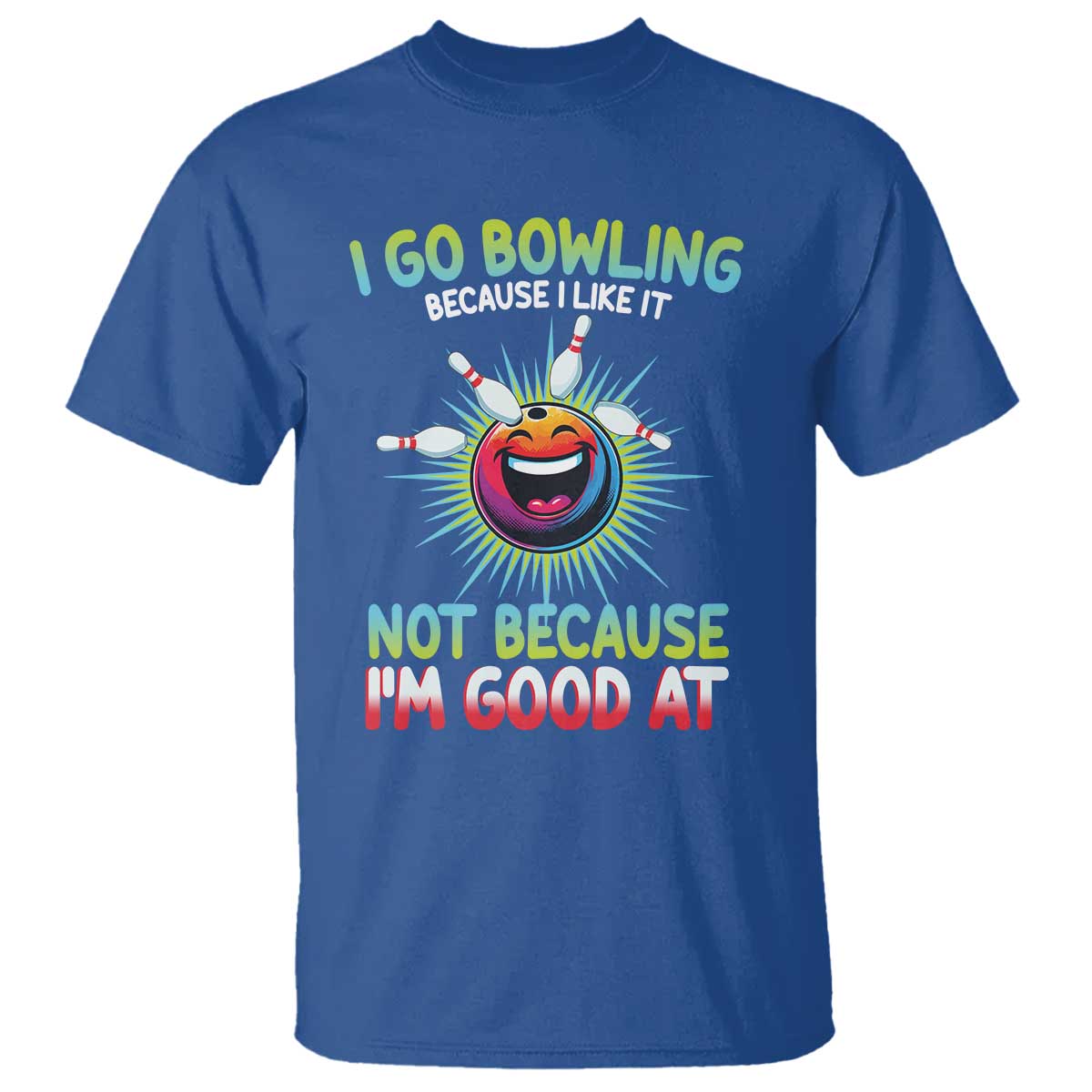 Bowling Humor Gift T Shirt I Go Bowling Because I Like It TS12 Royal Blue Print Your Wear