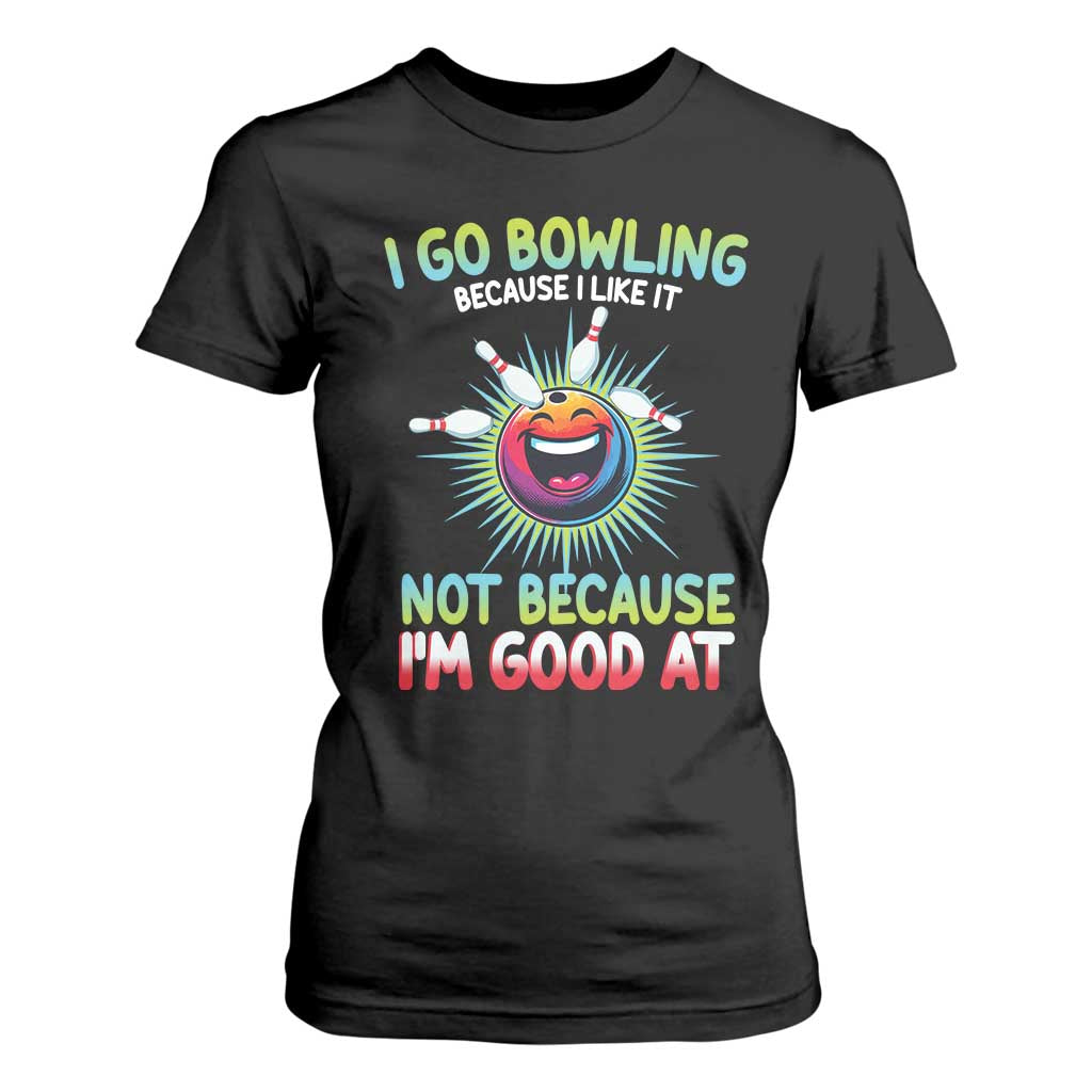 Bowling Humor Gift T Shirt For Women I Go Bowling Because I Like It TS12 Black Print Your Wear