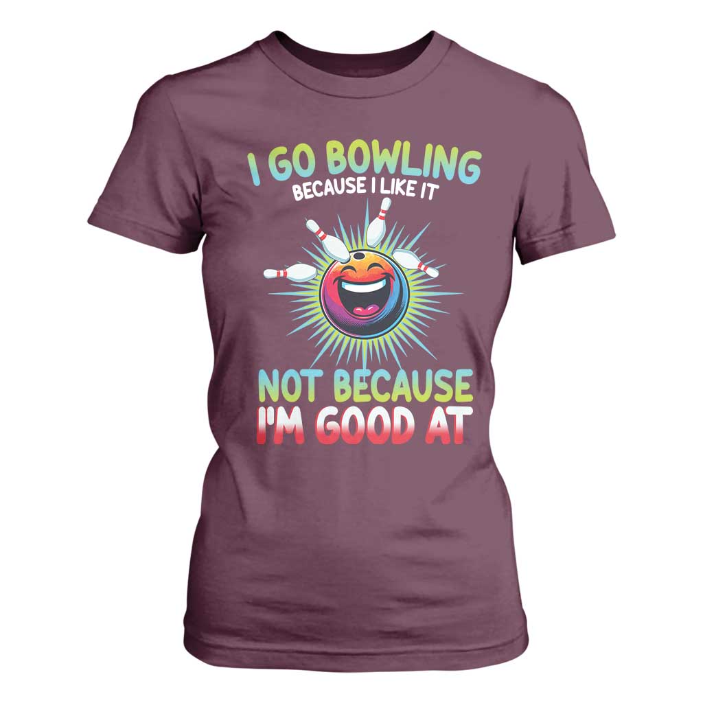 Bowling Humor Gift T Shirt For Women I Go Bowling Because I Like It TS12 Maroon Print Your Wear