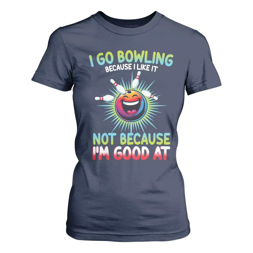 Bowling Humor Gift T Shirt For Women I Go Bowling Because I Like It TS12 Navy Print Your Wear