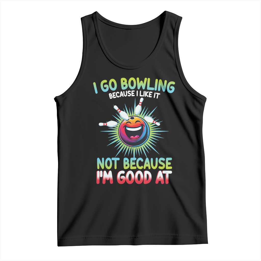 Bowling Humor Gift Tank Top I Go Bowling Because I Like It TS12 Black Print Your Wear