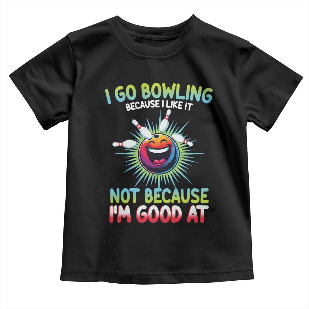 Bowling Humor Gift Toddler T Shirt I Go Bowling Because I Like It TS12 Black Print Your Wear