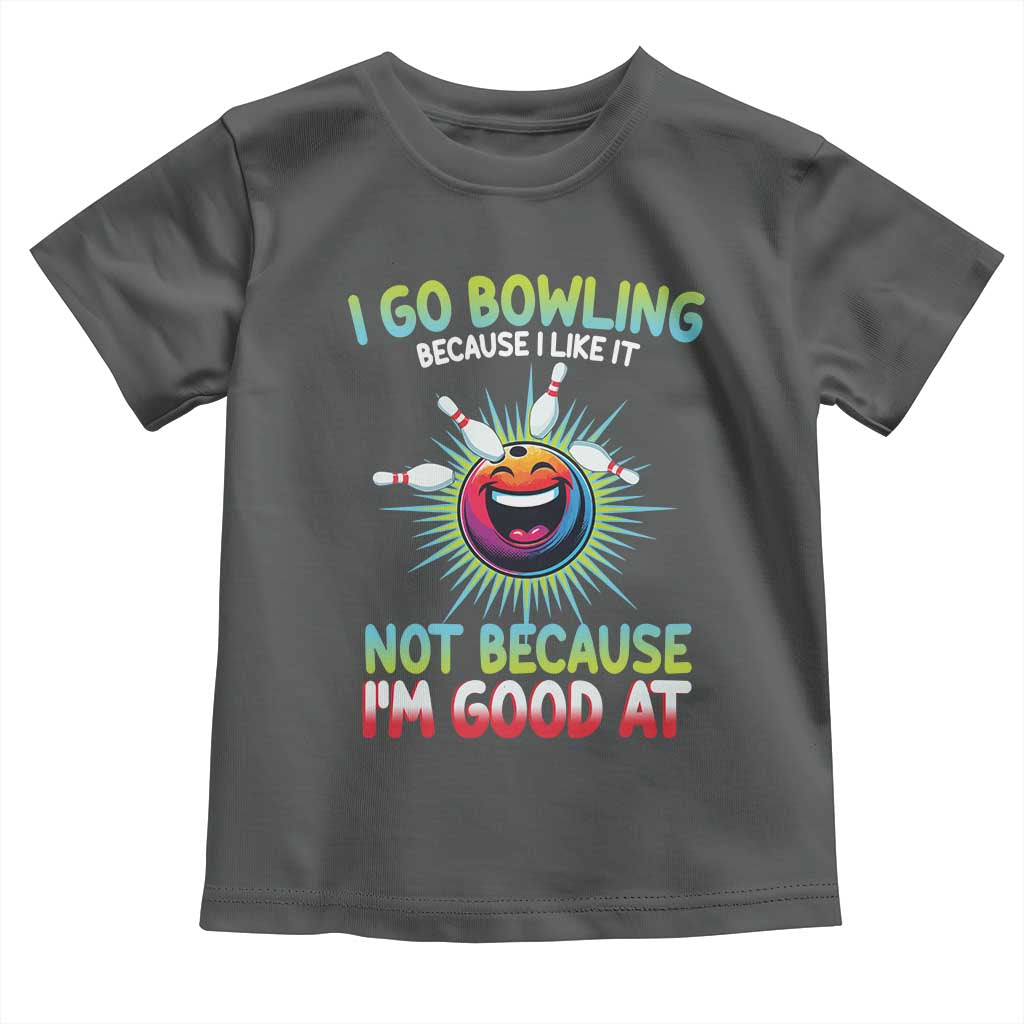 Bowling Humor Gift Toddler T Shirt I Go Bowling Because I Like It TS12 Dark Heather Print Your Wear
