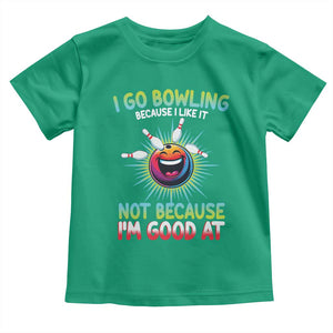 Bowling Humor Gift Toddler T Shirt I Go Bowling Because I Like It TS12 Irish Green Print Your Wear