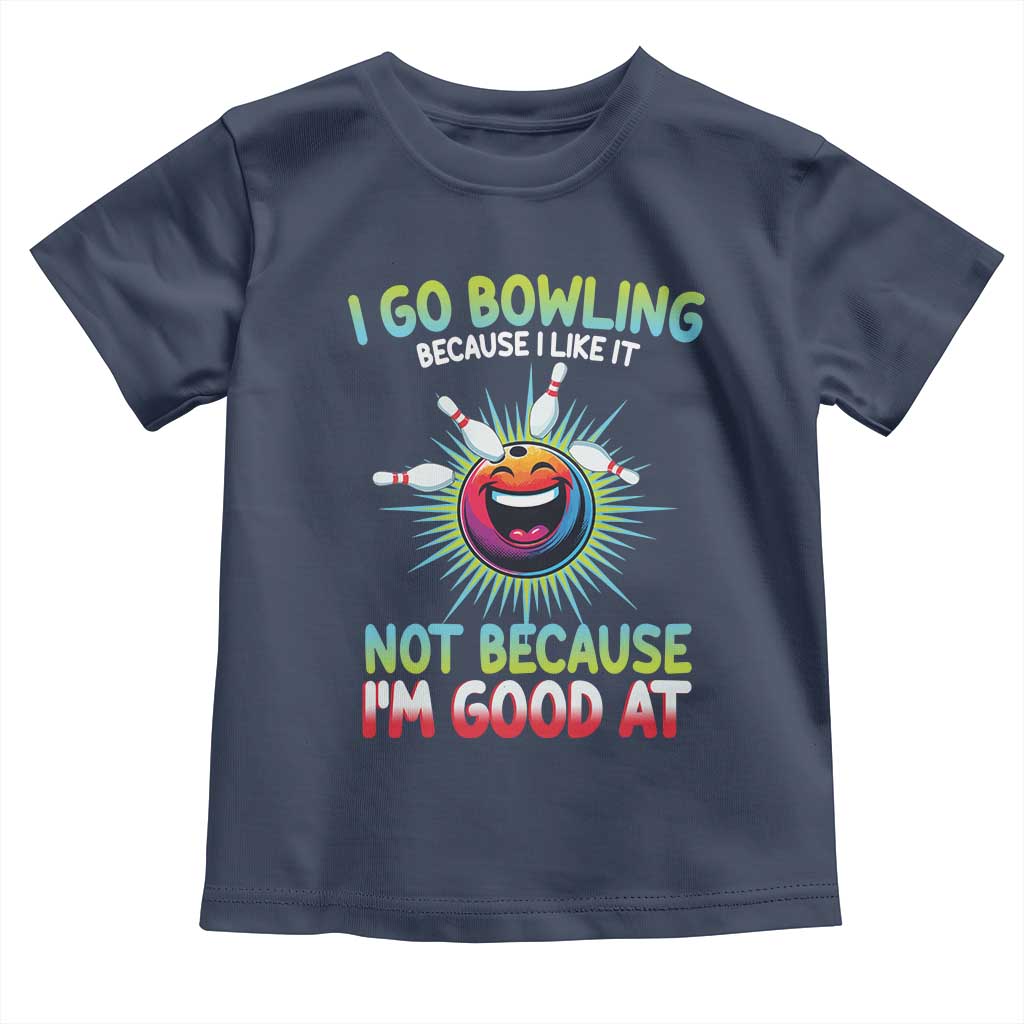 Bowling Humor Gift Toddler T Shirt I Go Bowling Because I Like It TS12 Navy Print Your Wear