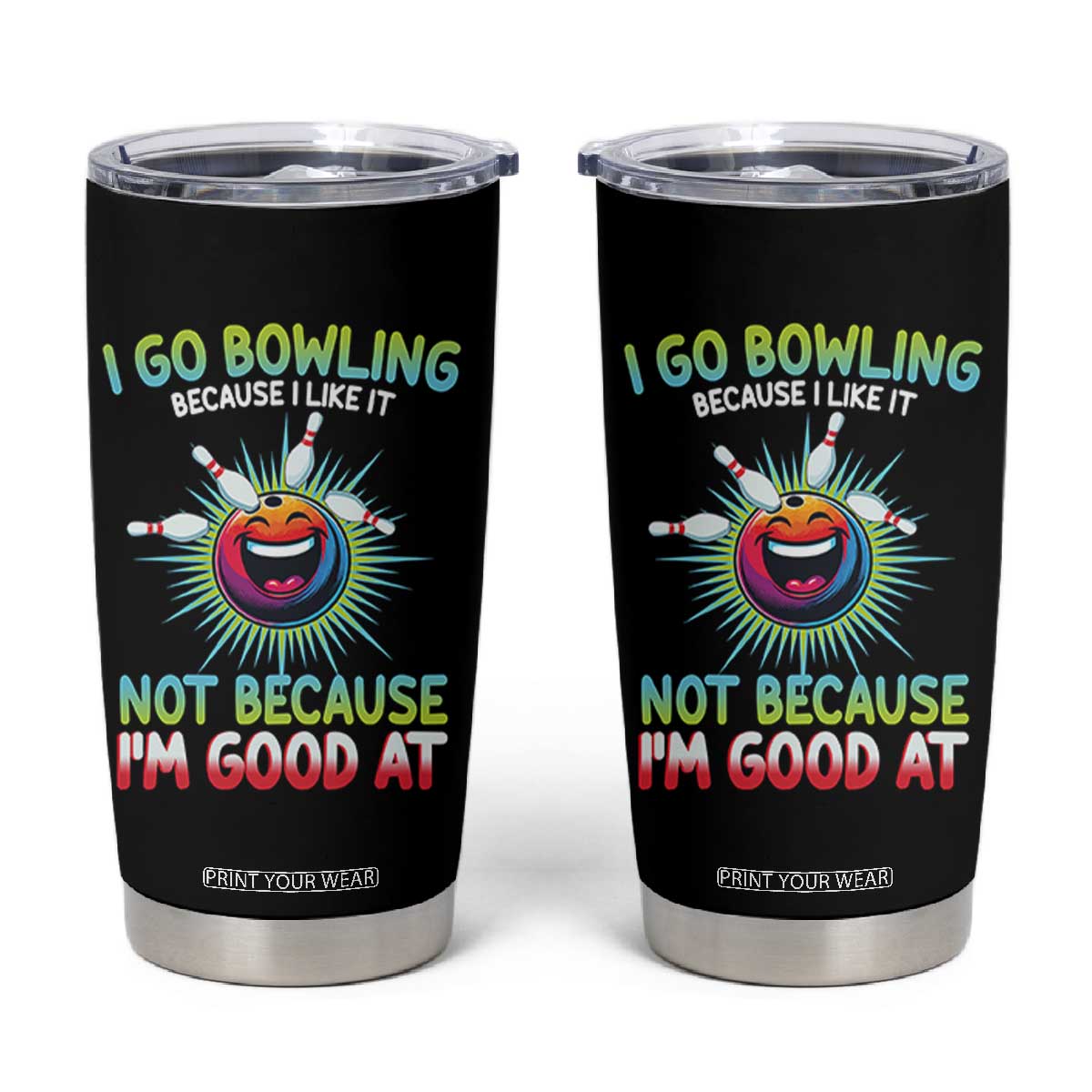 Bowling Humor Gift Tumbler Cup I Go Bowling Because I Like It TS12 Black Print Your Wear