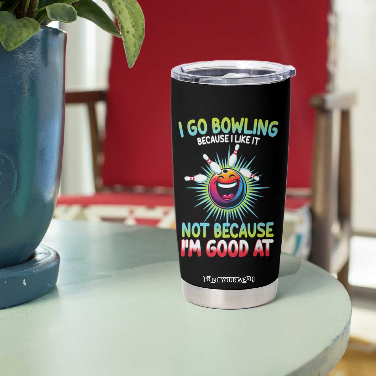 Bowling Humor Gift Tumbler Cup I Go Bowling Because I Like It TS12 Print Your Wear