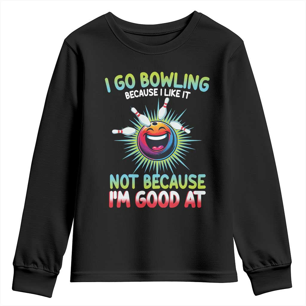 Bowling Humor Gift Youth Sweatshirt I Go Bowling Because I Like It TS12 Black Print Your Wear