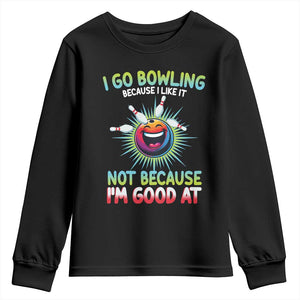 Bowling Humor Gift Youth Sweatshirt I Go Bowling Because I Like It TS12 Black Print Your Wear