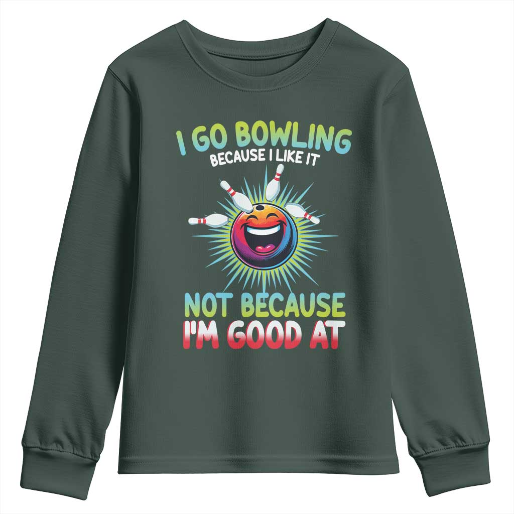 Bowling Humor Gift Youth Sweatshirt I Go Bowling Because I Like It TS12 Dark Forest Green Print Your Wear