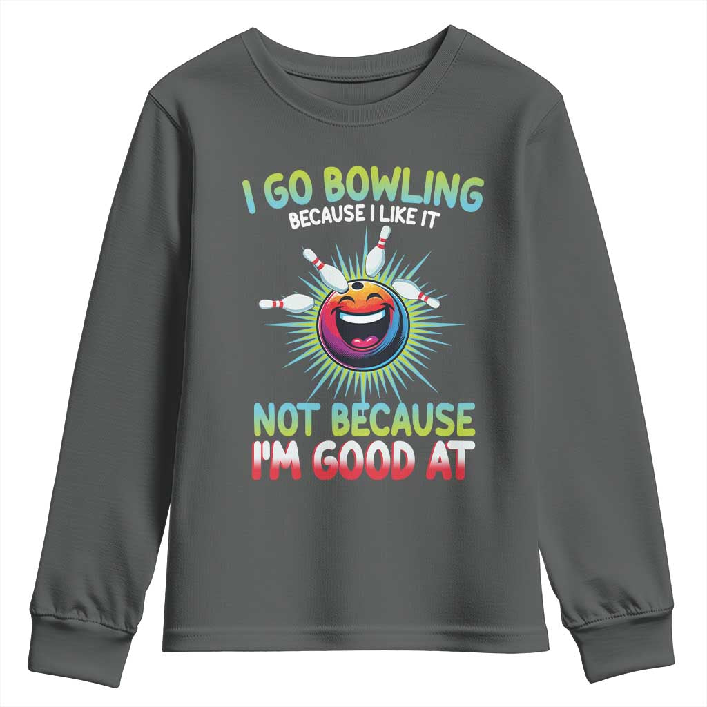 Bowling Humor Gift Youth Sweatshirt I Go Bowling Because I Like It TS12 Dark Heather Print Your Wear