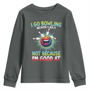 Bowling Humor Gift Youth Sweatshirt I Go Bowling Because I Like It TS12 Dark Heather Print Your Wear