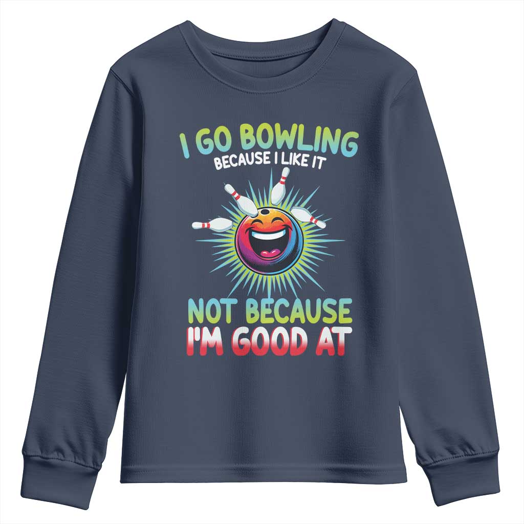 Bowling Humor Gift Youth Sweatshirt I Go Bowling Because I Like It TS12 Navy Print Your Wear