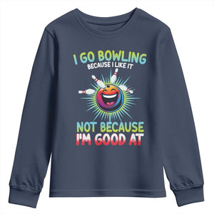 Bowling Humor Gift Youth Sweatshirt I Go Bowling Because I Like It TS12 Navy Print Your Wear
