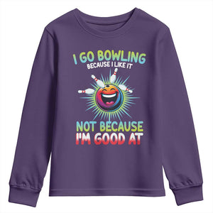 Bowling Humor Gift Youth Sweatshirt I Go Bowling Because I Like It TS12 Purple Print Your Wear
