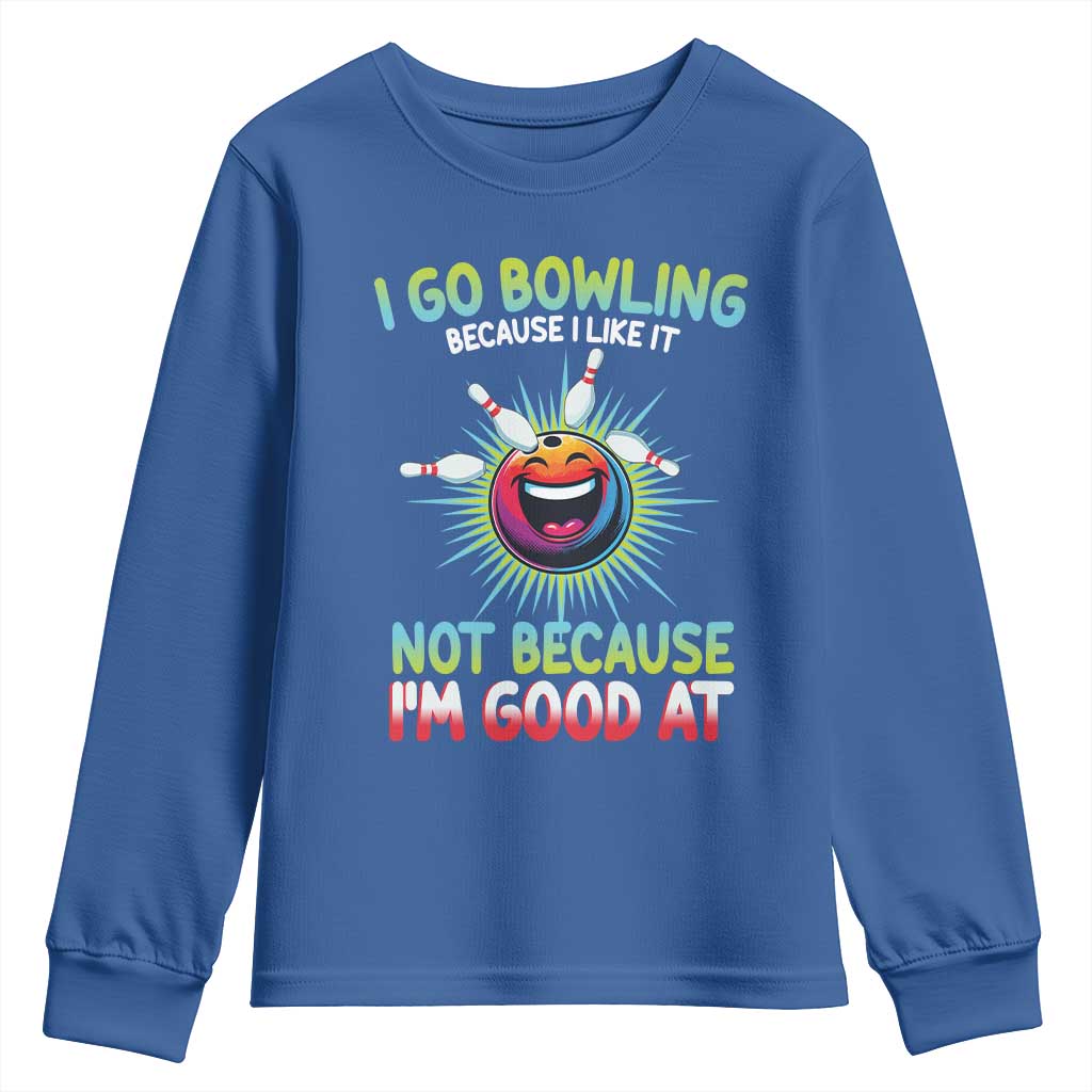 Bowling Humor Gift Youth Sweatshirt I Go Bowling Because I Like It TS12 Royal Blue Print Your Wear