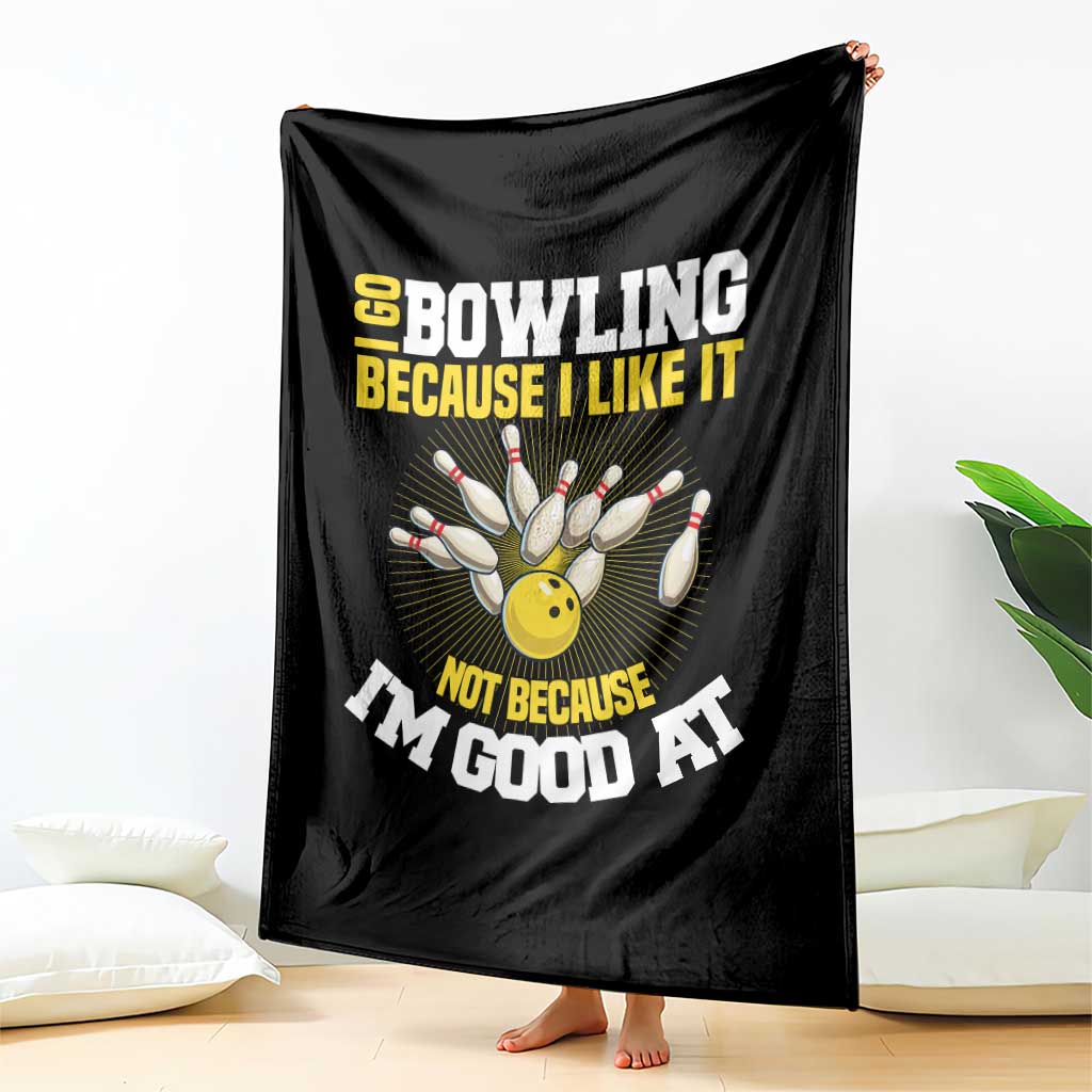 I Go Bowling Because I Like It Not Because Im Good At It Throw Blanket Funny Bowling Gift TS12 Print Your Wear