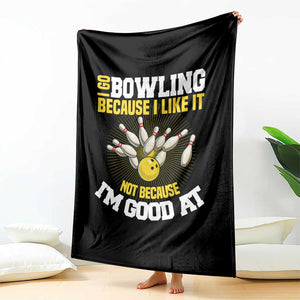 I Go Bowling Because I Like It Not Because Im Good At It Throw Blanket Funny Bowling Gift TS12 Print Your Wear