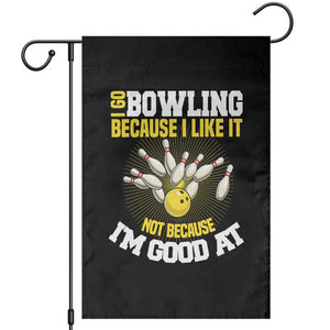I Go Bowling Because I Like It Not Because Im Good At It Garden Flag Funny Bowling Gift TS12 Black Print Your Wear