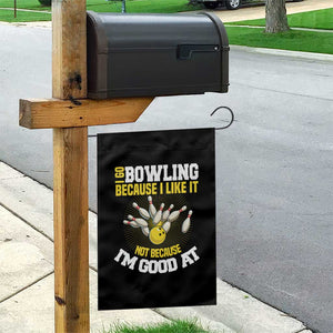 I Go Bowling Because I Like It Not Because Im Good At It Garden Flag Funny Bowling Gift TS12 Print Your Wear