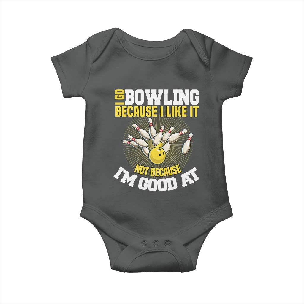 I Go Bowling Because I Like It Not Because Im Good At It Baby Onesie Funny Bowling Gift TS12 Dark Heather Print Your Wear