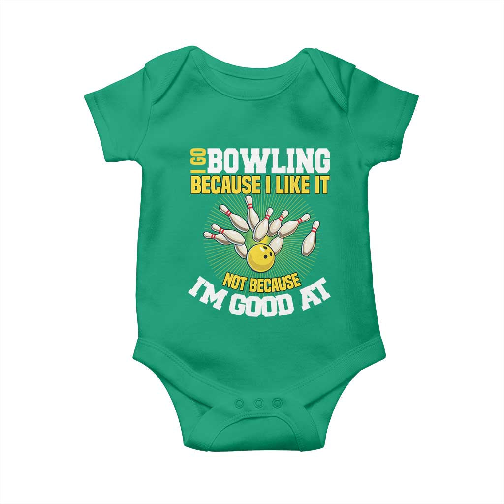 I Go Bowling Because I Like It Not Because Im Good At It Baby Onesie Funny Bowling Gift TS12 Irish Green Print Your Wear