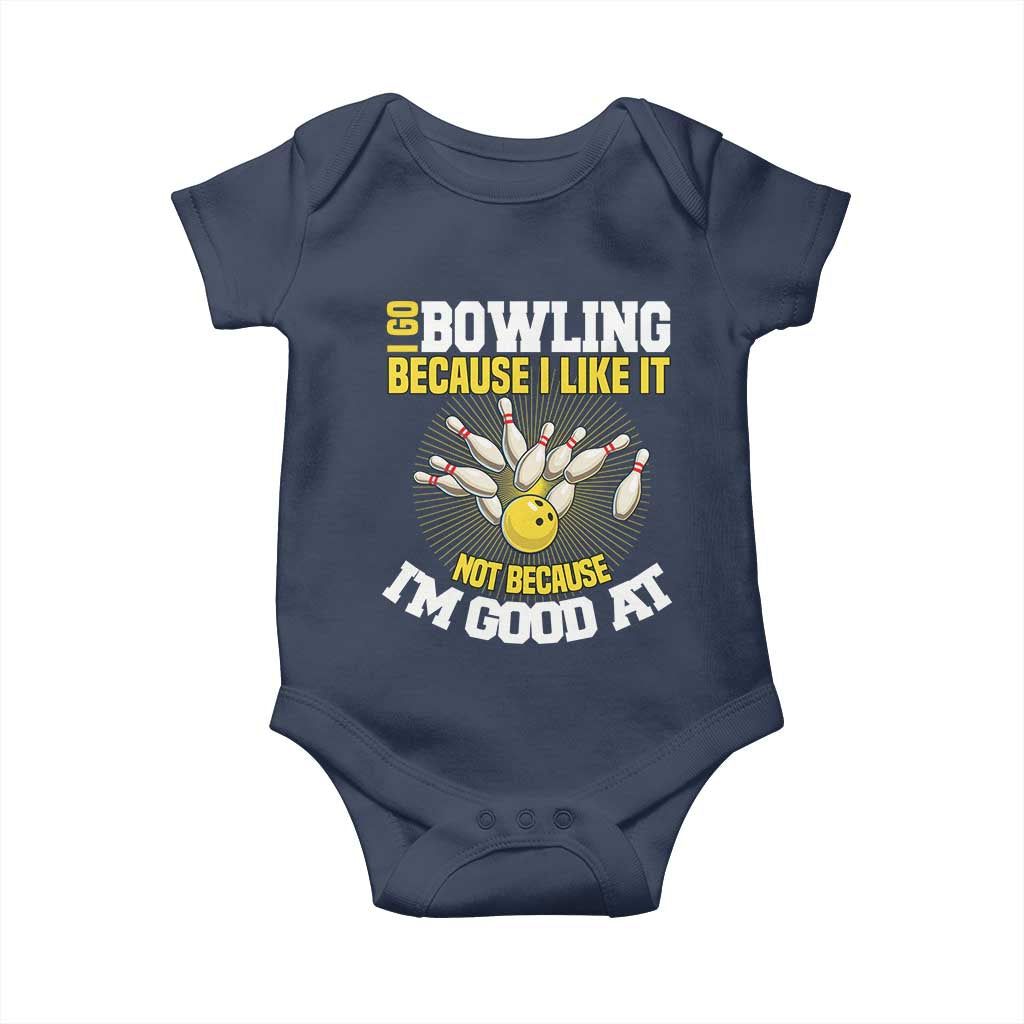 I Go Bowling Because I Like It Not Because Im Good At It Baby Onesie Funny Bowling Gift TS12 Navy Print Your Wear