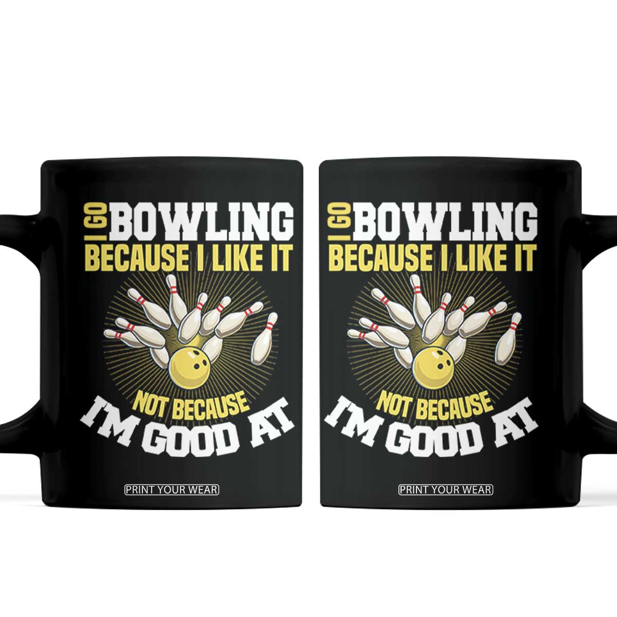 I Go Bowling Because I Like It Not Because Im Good At It Coffee Mug Funny Bowling Gift TS12 Black Print Your Wear