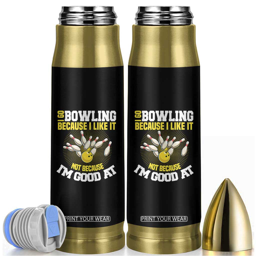 I Go Bowling Because I Like It Not Because Im Good At It Bullet Tumbler Funny Bowling Gift TS12 Black Print Your Wear