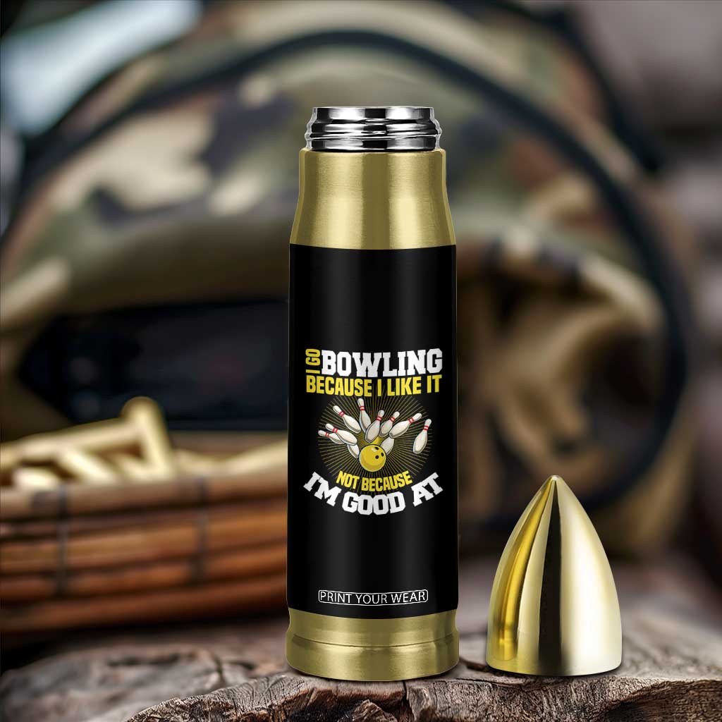 I Go Bowling Because I Like It Not Because Im Good At It Bullet Tumbler Funny Bowling Gift TS12 Print Your Wear