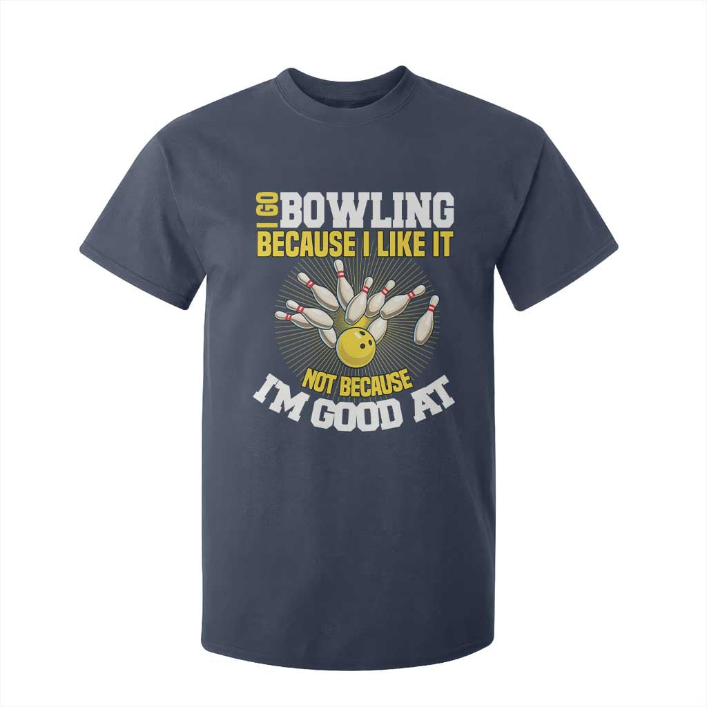 I Go Bowling Because I Like It Not Because Im Good At It T Shirt For Kid Funny Bowling Gift TS12 Navy Print Your Wear
