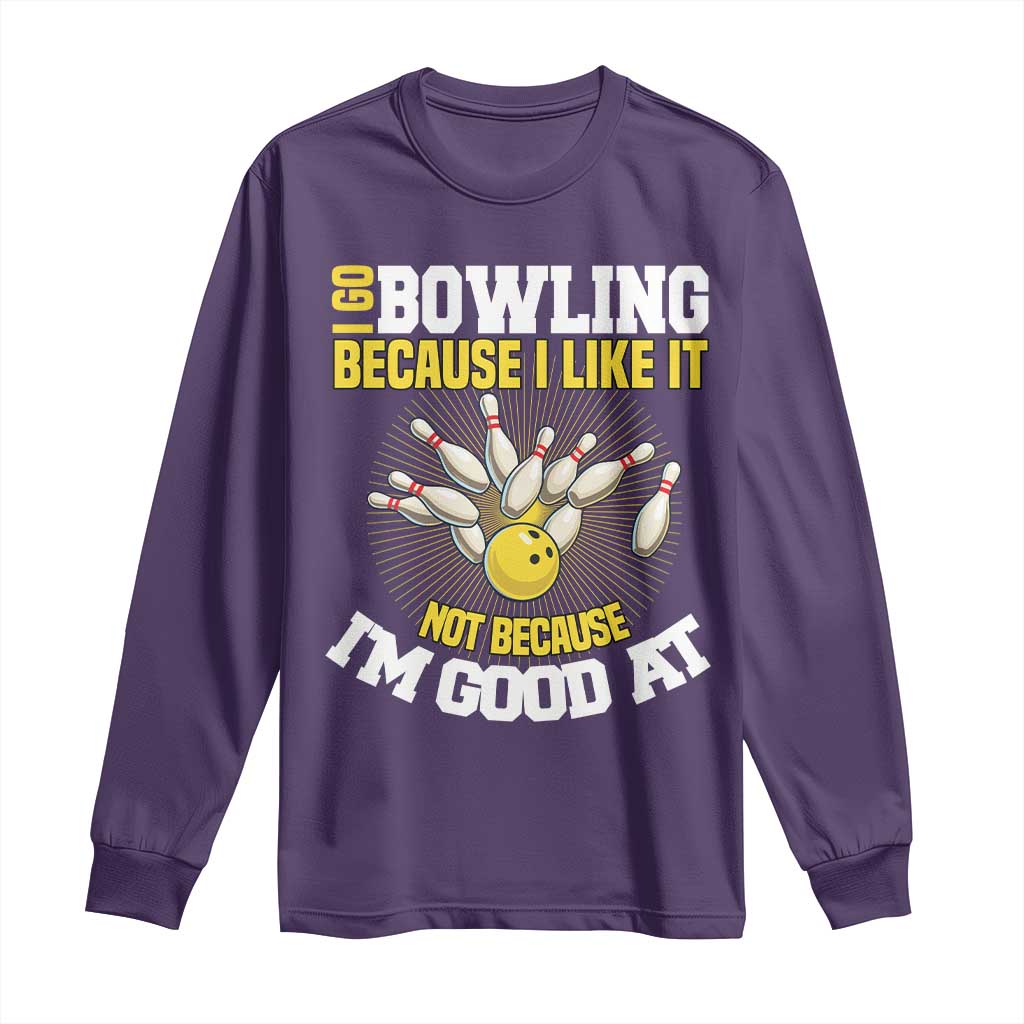 I Go Bowling Because I Like It Not Because Im Good At It Long Sleeve Shirt Funny Bowling Gift TS12 Purple Print Your Wear