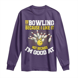 I Go Bowling Because I Like It Not Because Im Good At It Long Sleeve Shirt Funny Bowling Gift TS12 Purple Print Your Wear