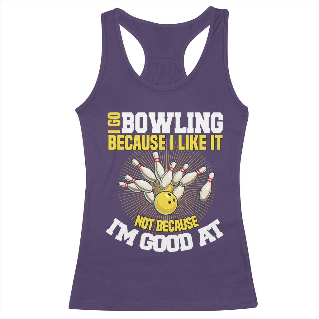 I Go Bowling Because I Like It Not Because Im Good At It Racerback Tank Top Funny Bowling Gift TS12 Purple Print Your Wear