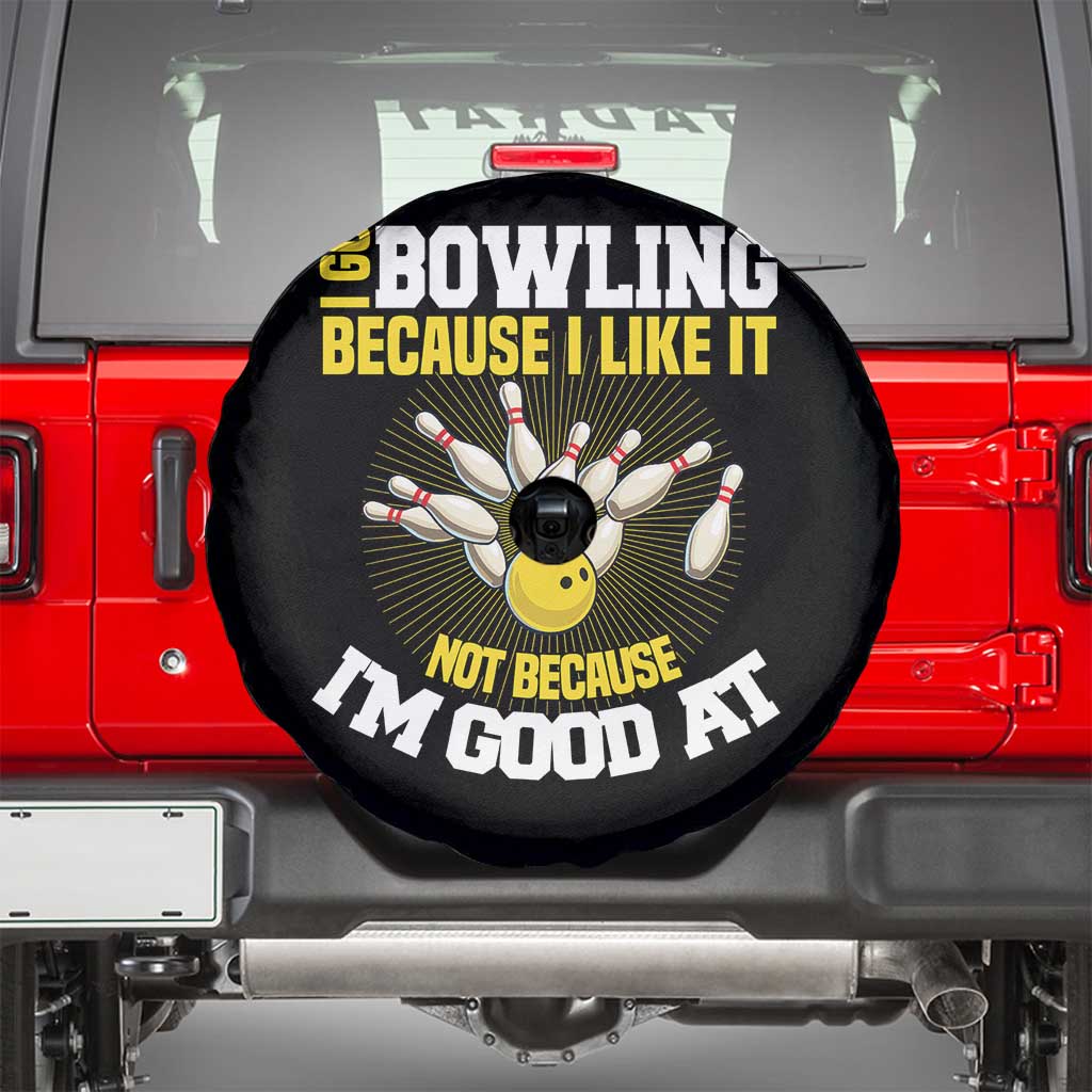 I Go Bowling Because I Like It Not Because Im Good At It Spare Tire Cover Funny Bowling Gift TS12 Black Print Your Wear