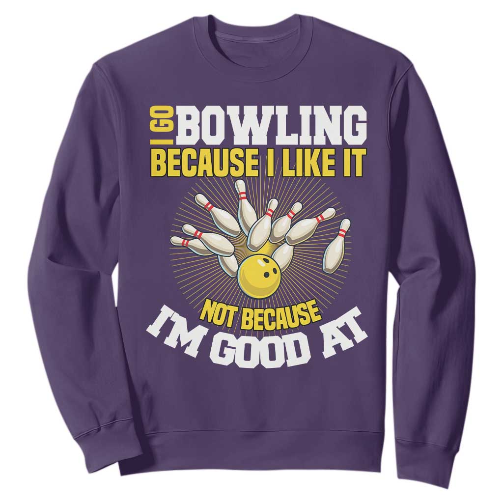 I Go Bowling Because I Like It Not Because Im Good At It Sweatshirt Funny Bowling Gift TS12 Purple Print Your Wear