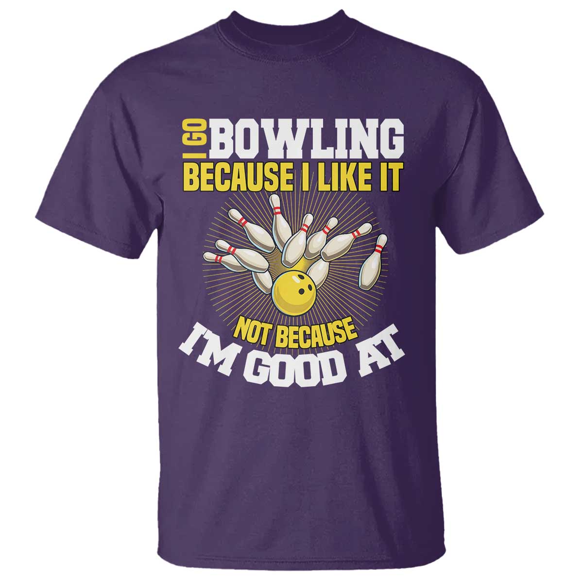 I Go Bowling Because I Like It Not Because Im Good At It T Shirt Funny Bowling Gift TS12 Purple Print Your Wear