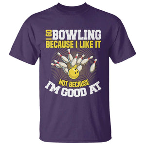 I Go Bowling Because I Like It Not Because Im Good At It T Shirt Funny Bowling Gift TS12 Purple Print Your Wear