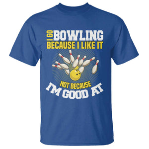 I Go Bowling Because I Like It Not Because Im Good At It T Shirt Funny Bowling Gift TS12 Royal Blue Print Your Wear