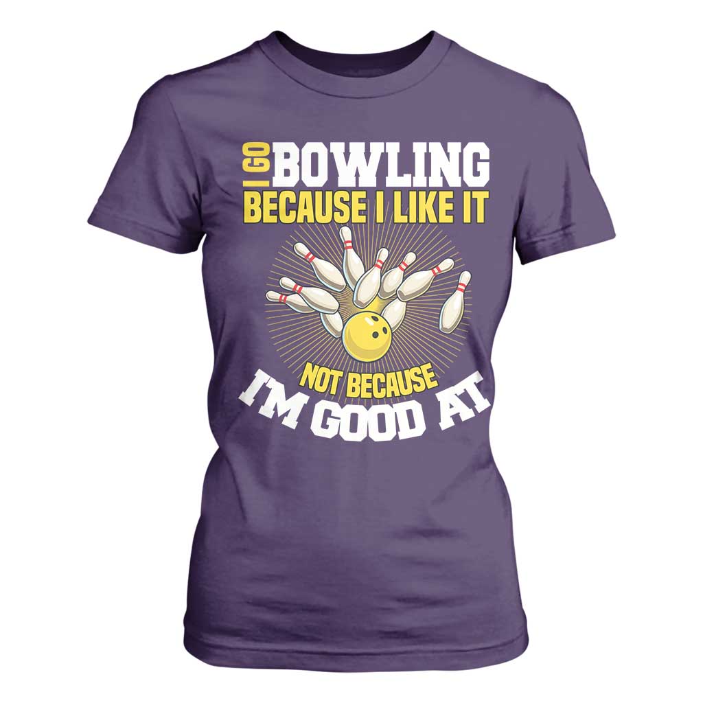 I Go Bowling Because I Like It Not Because Im Good At It T Shirt For Women Funny Bowling Gift TS12 Purple Print Your Wear