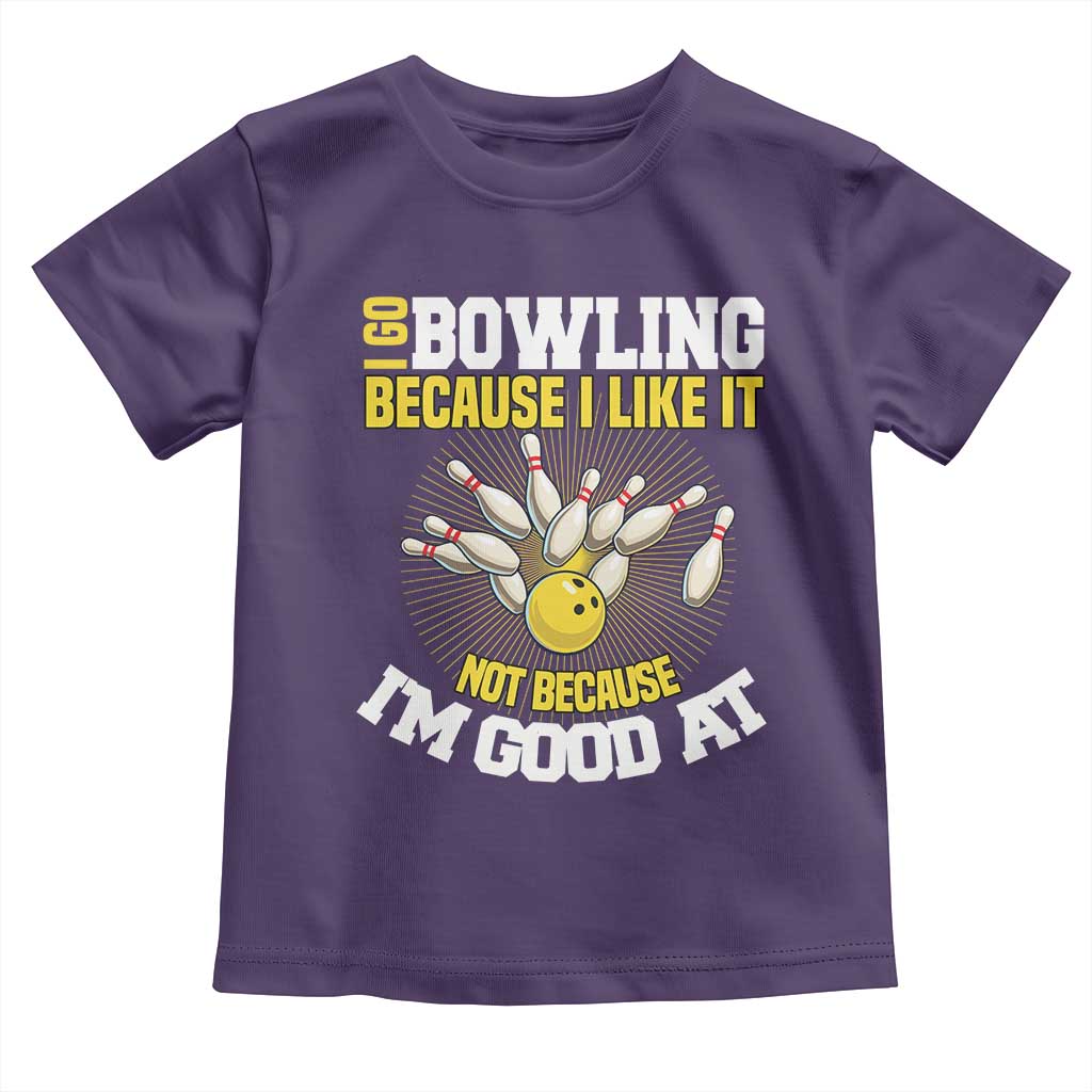 I Go Bowling Because I Like It Not Because Im Good At It Toddler T Shirt Funny Bowling Gift TS12 Purple Print Your Wear