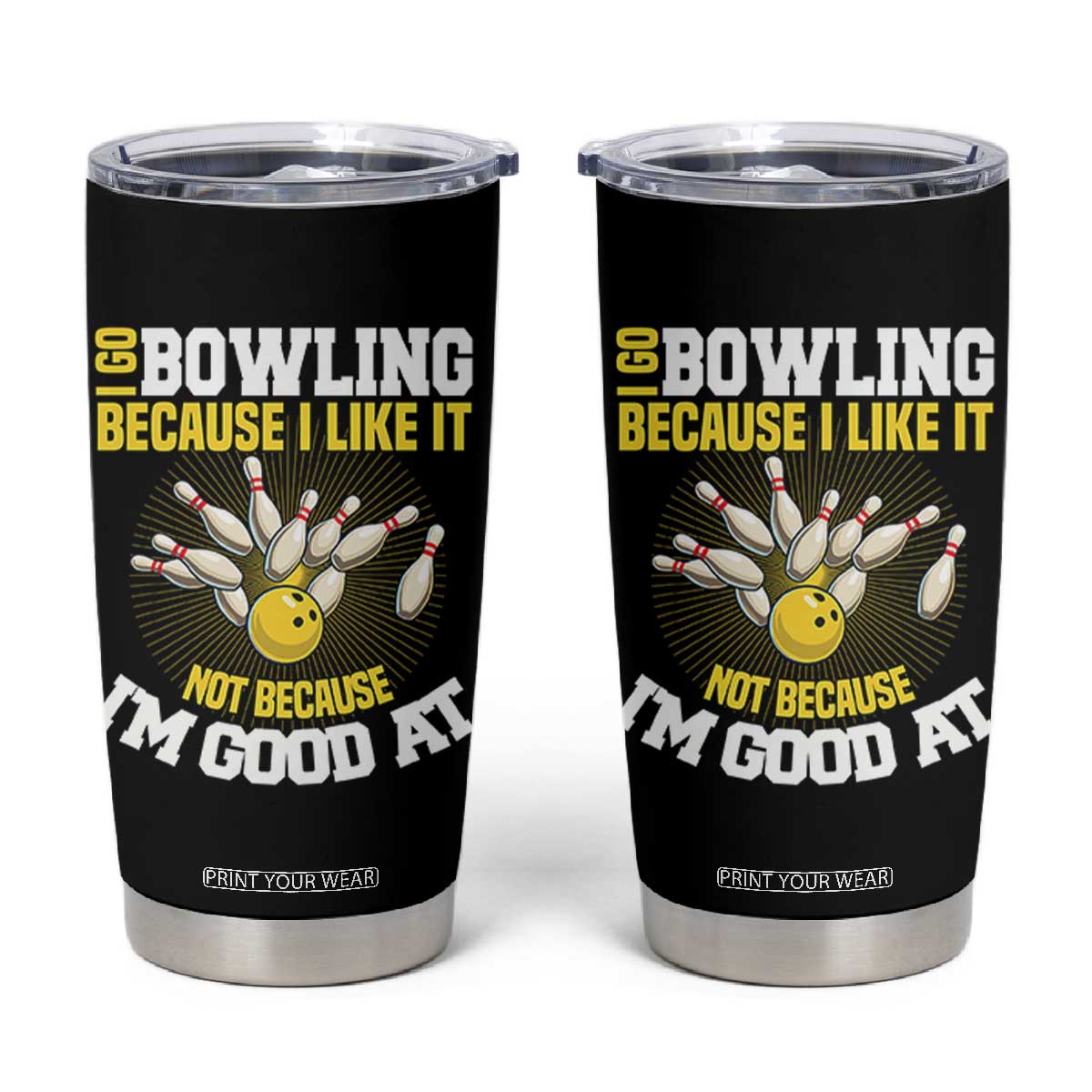 I Go Bowling Because I Like It Not Because Im Good At It Tumbler Cup Funny Bowling Gift TS12 Black Print Your Wear