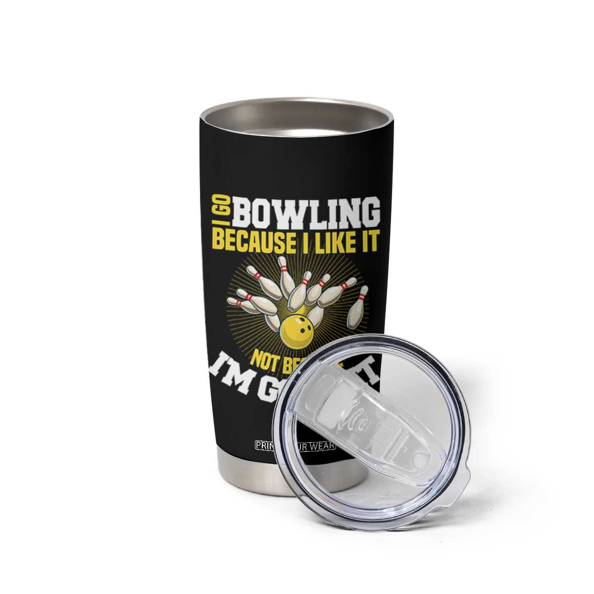 I Go Bowling Because I Like It Not Because Im Good At It Tumbler Cup Funny Bowling Gift TS12 Print Your Wear