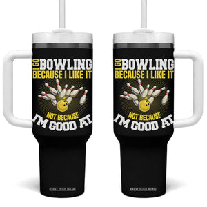 I Go Bowling Because I Like It Not Because Im Good At It Tumbler With Handle Funny Bowling Gift TS12 One Size: 40 oz Black Print Your Wear