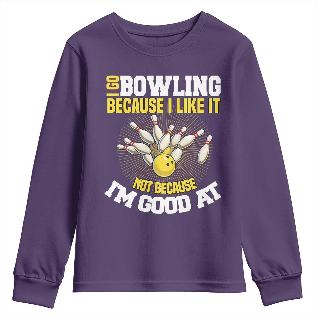 I Go Bowling Because I Like It Not Because Im Good At It Youth Sweatshirt Funny Bowling Gift TS12 Purple Print Your Wear