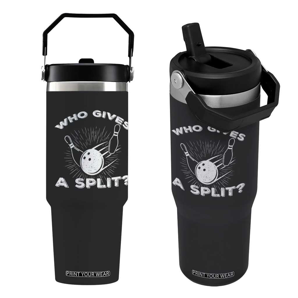 Funny Bowling Team Gift Flip Straw Tumbler Who Gives A Split Quote TS12 One Size: 30 oz Black Print Your Wear